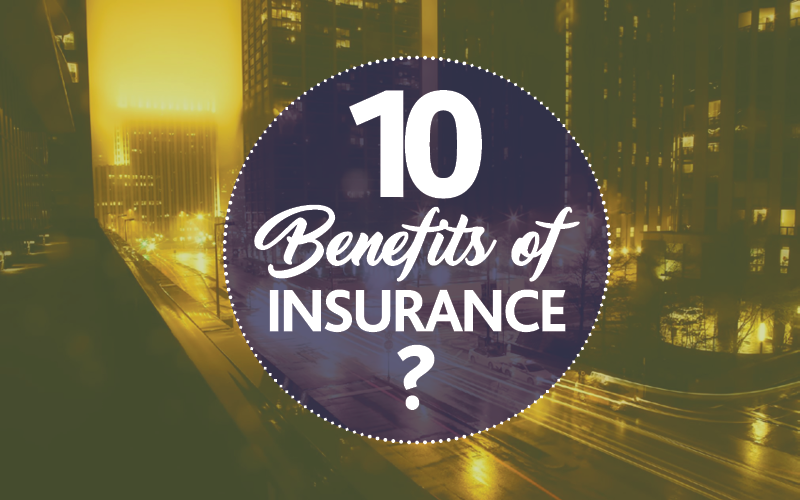 10 Benefits of Insurance